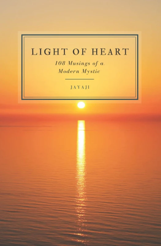 Light of Heart: 108 Musings of a Modern Mystic