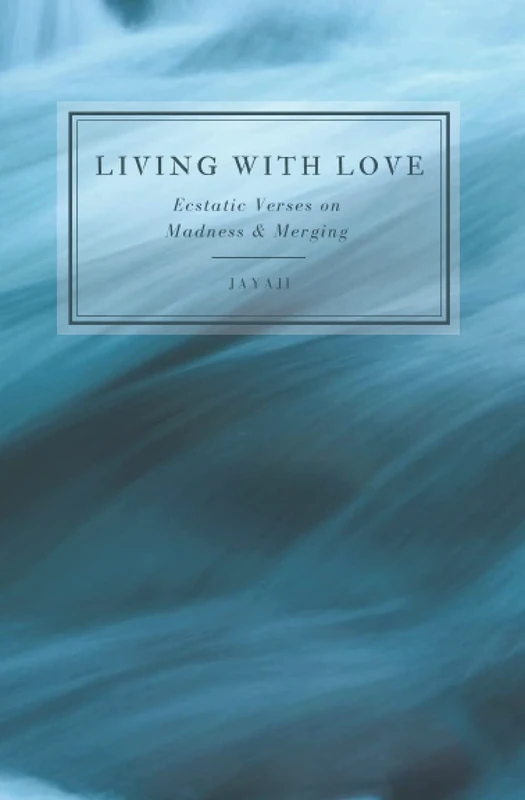 Living with Love: Ecstatic Verses on Madness & Merging - Image 1