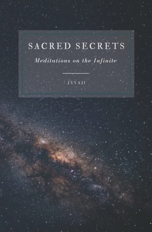 Sacred Secrets: Meditations on the Infinite