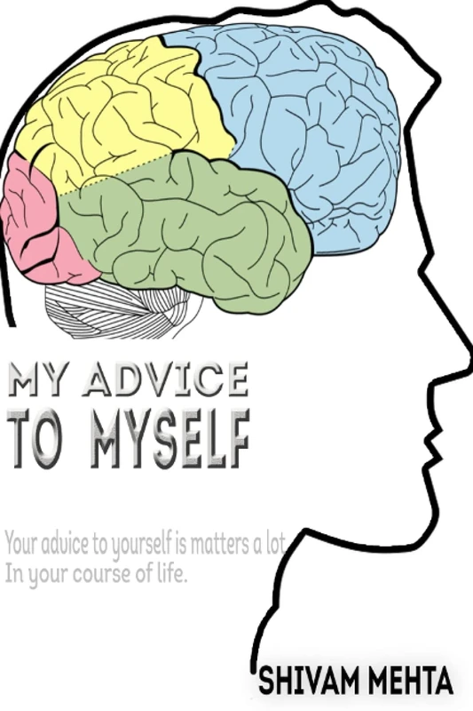 My advice to myself: Your advice to yourself matters a lot in your course of life