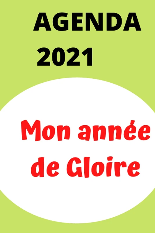 AGENDA MON ANNEE DE GLOIRE: AGENDA POUR PLANIFICATION DU MOIS ET DE LA JOURNEE