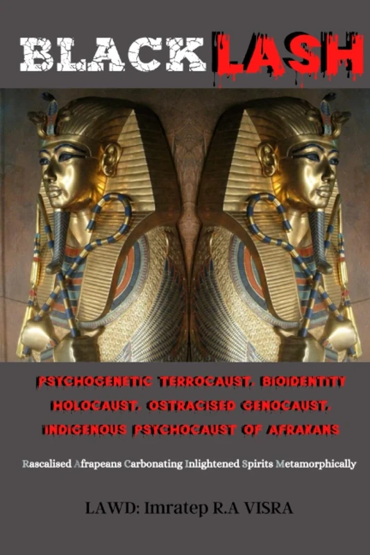 BLACKLASH: PSYCHOGENETIC TERROCAUST, BIOIDENTITY HOLOCAUST, OSTRACISED GENOCAUST, INDIGENOUS PSYCHOCAUST OF AFRAKANS (THE DEVIL WEARS RELIGION)