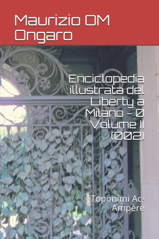Enciclopedia illustrata del Liberty a Milano - 0 Volume II (002): Toponimi Ac-Ampère: 14