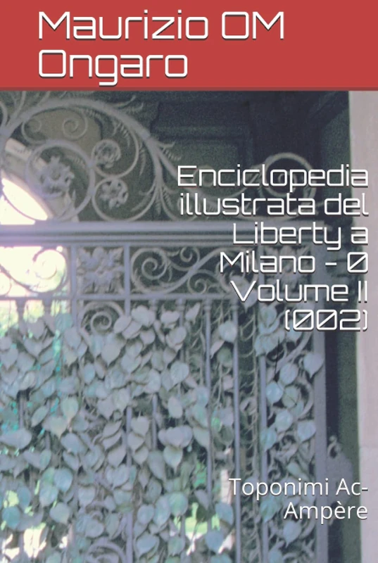Enciclopedia illustrata del Liberty a Milano - 0 Volume II (002): Toponimi Ac-Ampère