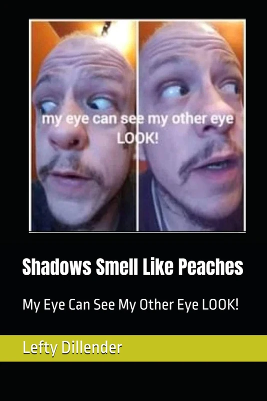 Shadows Smell Like Peaches: My Eye Can See My Other Eye LOOK!: 2 (The Talkin’ Mushroom Lacks Ovary Eggs) - Image 1