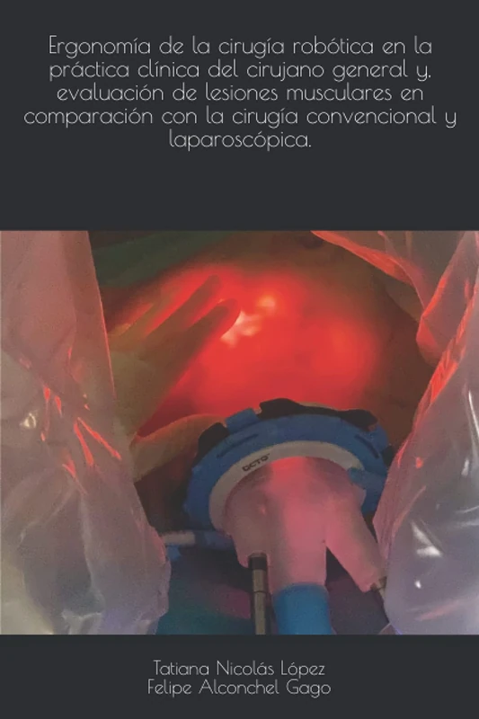 Ergonomía de la cirugía robótica en la práctica clínica del cirujano general y, evaluación de lesiones musculares en comparación con la cirugía convencional y laparoscópica.
