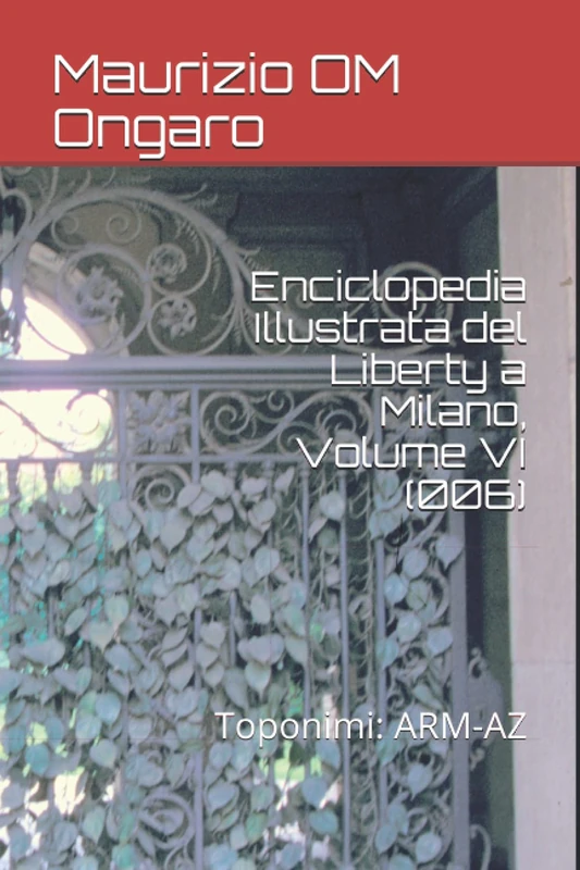 Enciclopedia Illustrata del Liberty a Milano, Volume VI (006): Toponimi: ARM-AZ: 18 - Image 1