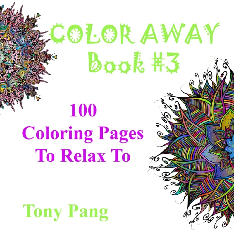 COLOR AWAY BOOK #3: 100 COLORING PAGES TO RELAX TO