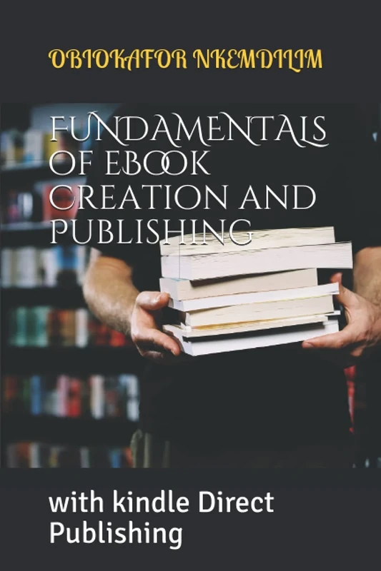 FUNDAMENTALs of eBook Creation and Publishing: with kindle Direct Publishing