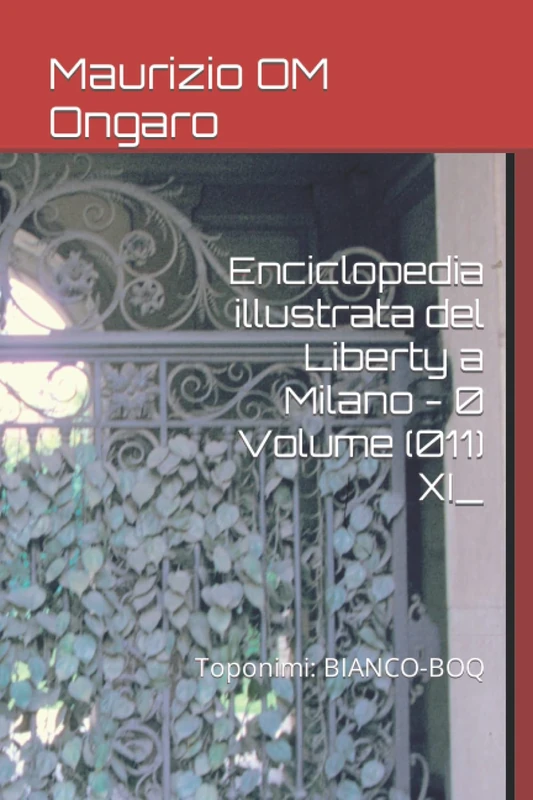 Enciclopedia illustrata del Liberty a Milano - 0 Volume (011) XI_: Toponimi: BIANCO-BOQ: 24