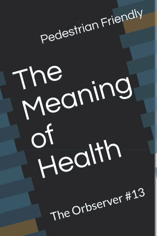The Meaning of Health: The Orbserver #13