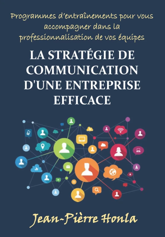 LA STRATÉGIE DE COMMUNICATION D'UNE ENTREPRISE EFFICACE: PROGRAMMES D'ENTRAÎNEMENTS POUR VOUS ACCOMPAGNER DANS LA PROFESSIONNALISATION DE VOS ÉQUIPES