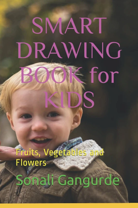 SMART DRAWING BOOK for KIDS: Fruits, Vegetables and Flowers