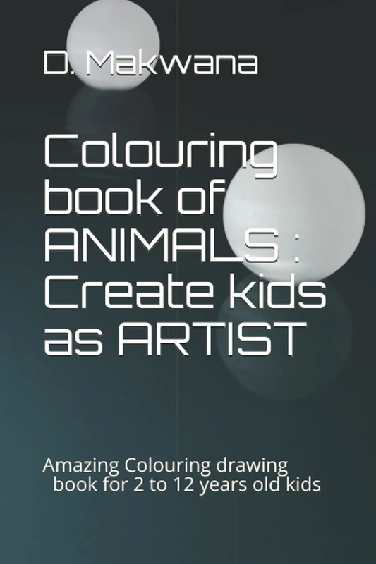 Colouring book of ANIMALS : Create kids as ARTIST: Amazing Colouring drawing book for 2 to 12 years old kids