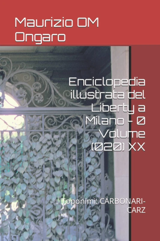 Enciclopedia illustrata del Liberty a Milano - 0 Volume (020) XX: Toponimi: CARBONARI-CARZ: 33
