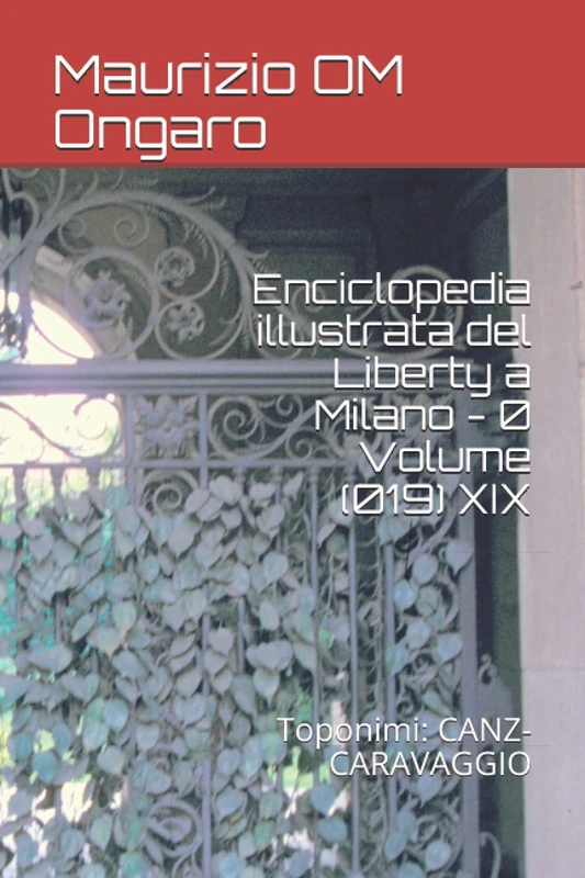 Enciclopedia illustrata del Liberty a Milano - 0 Volume (019) XIX: Toponimi: CANZ-CARAVAGGIO: 32
