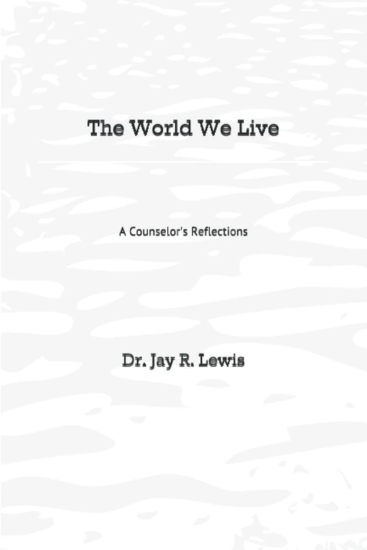 The World We Live: A Counselor's Reflections