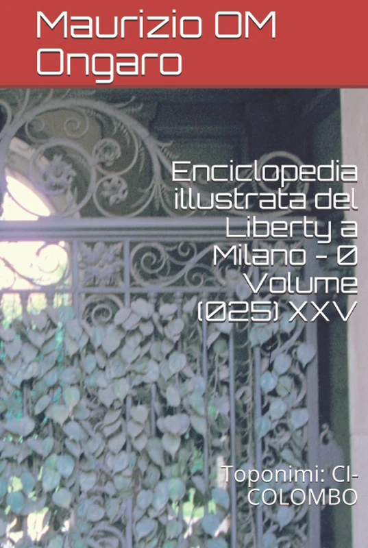 Enciclopedia illustrata del Liberty a Milano - 0 Volume (025) XXV: Toponimi: CI-COLOMBO