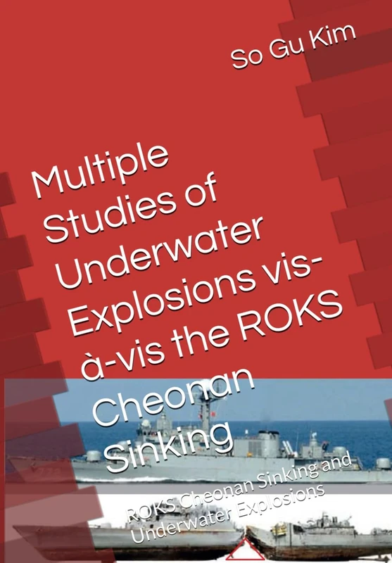 Multiple Studies of Underwater Explosions vis-à-vis the ROKS Cheonan Sinking: ROKS Cheonan Sinking and Underwater Explosions