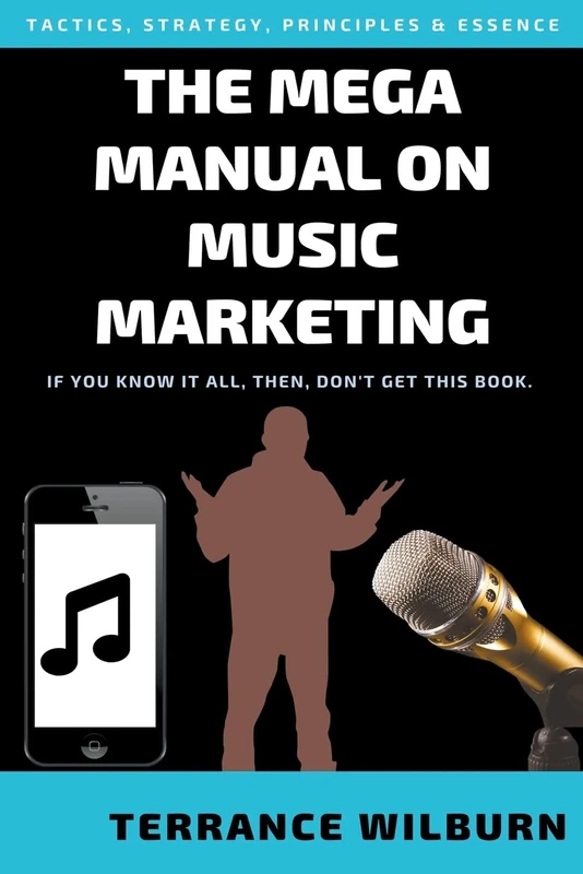 The Mega Manual On Music Marketing (The Musicians Playbook)