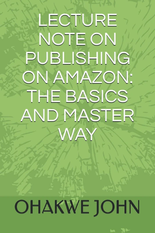 LECTURE NOTE ON PUBLISHING ON AMAZON: THE BASICS AND MASTER WAY