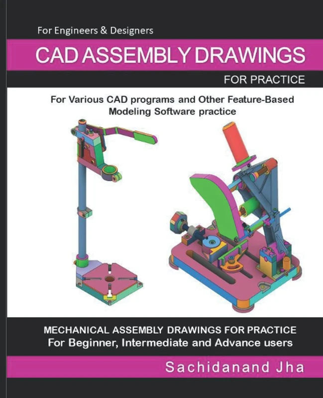 CAD ASSEMBLY DRAWINGS: Assembly Practice Drawings For Feature-Based 3D Modeling Software