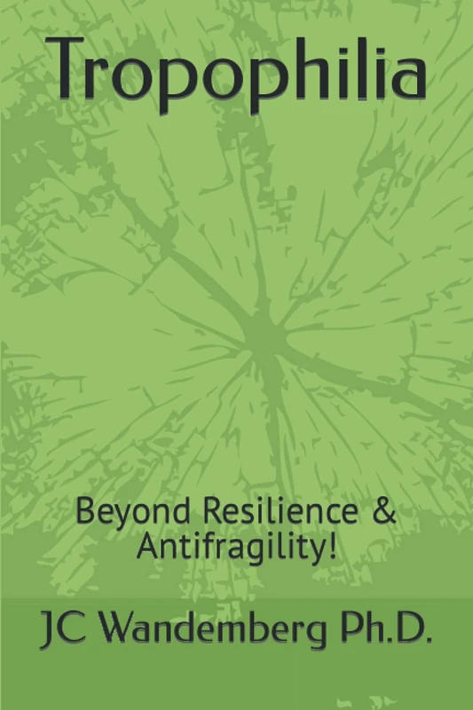 Tropophilia: Beyond Resilience & Antifragility!