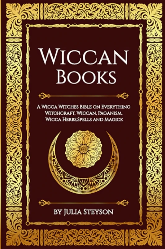 Wiccan Books: A Wicca Witches Bible on Everything Witchcraft, Wiccan, Paganism, Wicca Herbs, Spells and Magick (Wiccan Books and Wicca and Paganism Bibles)