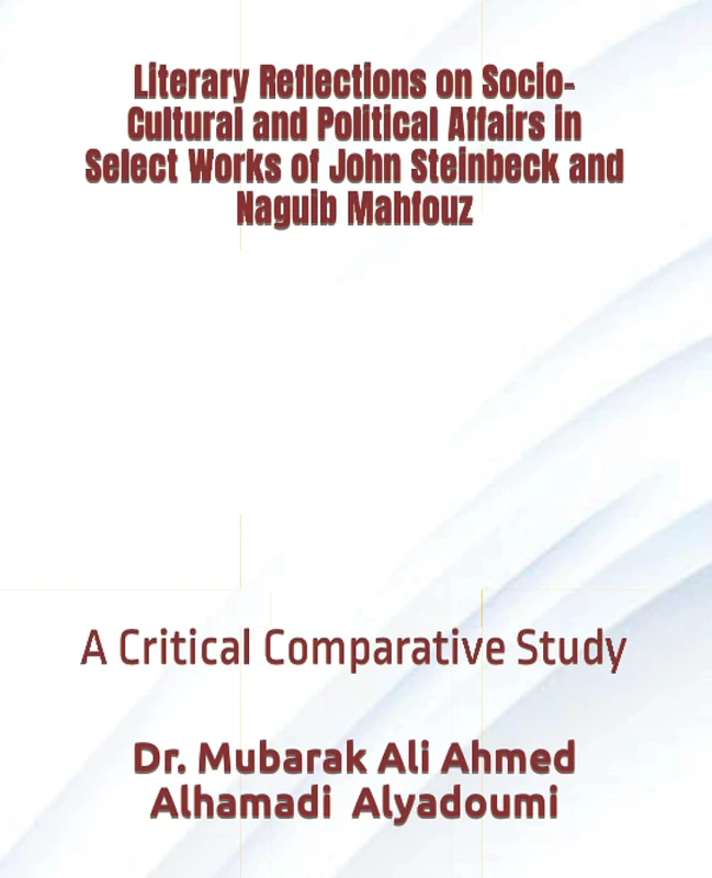 Literary Reflections on Socio-Cultural and Political Affairs in Select Works of John Steinbeck and Naguib Mahfouz: A Critical Comparative Study - Image 1