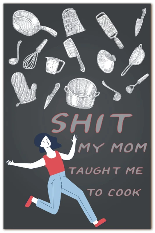 Shit My Mom Taught Me To Cook: Blank Recipe Book to Write in Favorite Recipes and Meals; Blank Cookbook; Cute Recipe Book; Empty Recipe Book; ... for Family, Friends, and Cook Lovers