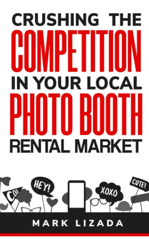 Crushing the Competition in Your Local Photo Booth Rental Market: A Complete Guide to Winning with Local Marketing