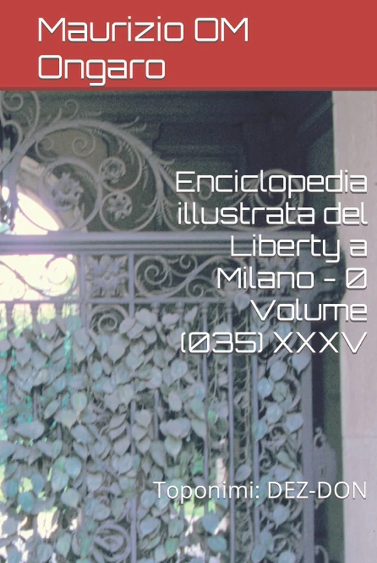 Enciclopedia illustrata del Liberty a Milano - 0 Volume (035) XXXV: Toponimi: DEZ-DON