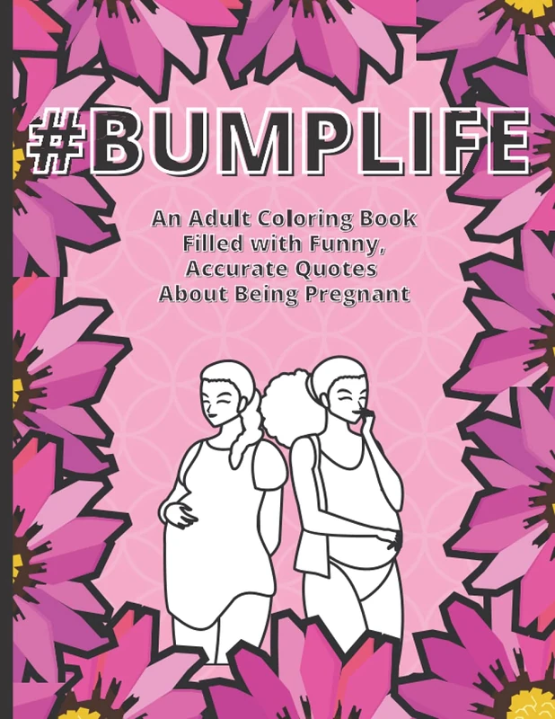 Bumplife: An Adult Coloring Book For Pregnant Women: Adult Coloring Book For Pregnant Women: Funny and Relaxing Coloring book about Being Pregnant, ... Designs, Perfect Gift for Expecting Mo - Image 1