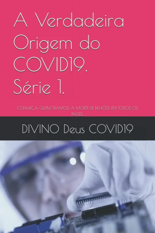 A VERDADEIRA ORIGEM DO COVID19. SÉRIE 1.: CONHEÇA QUEM TRAMOU A MORTE DE BILHÕES EM TODOS OS PAÍSES.