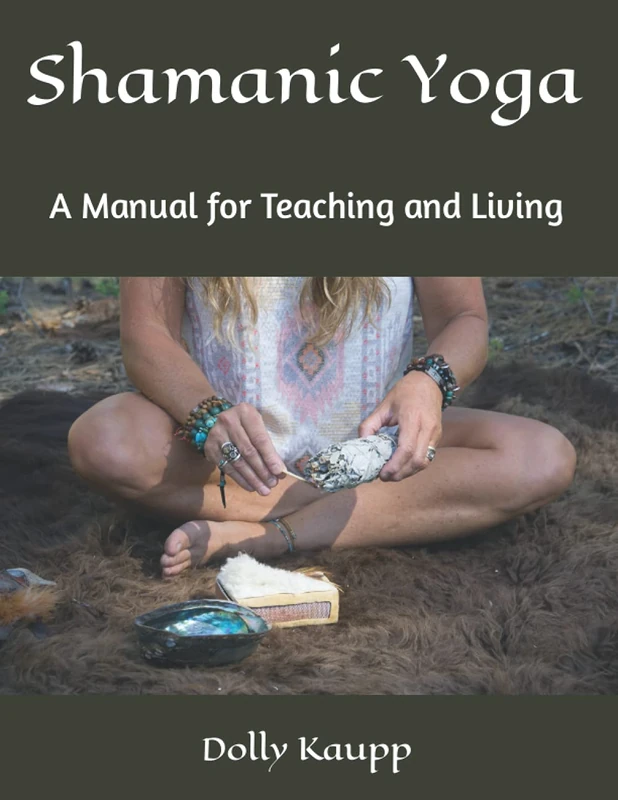 Shamanic Yoga: A Manual for Teaching and Living