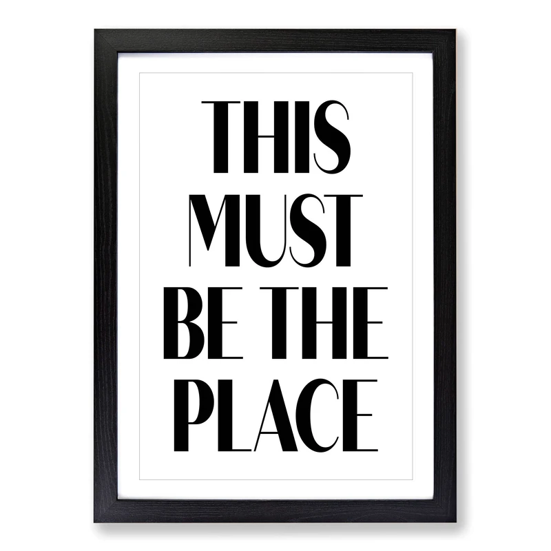This Must Be The Place Typography Framed Wall Art Print A2 Black