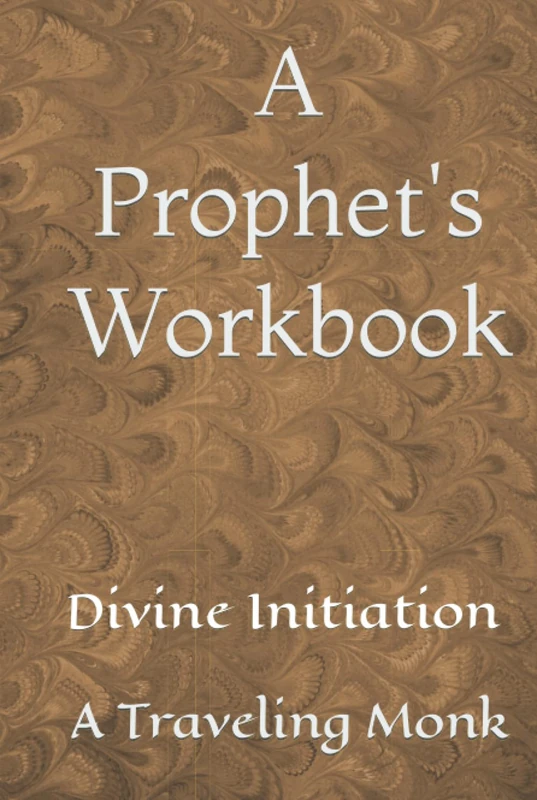 A Prophets Workbook: Divine Initiation