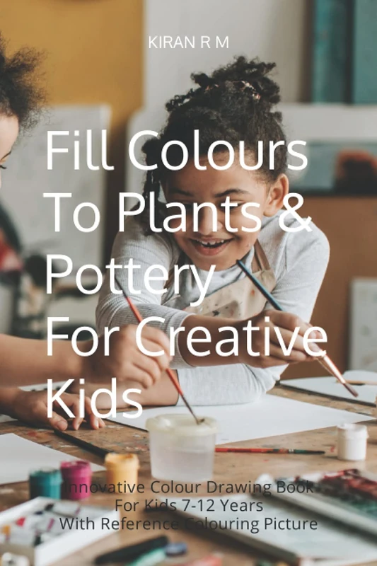 Fill Colours To Plants & Pottery For Creative Kids: Innovative Colour Drawing Book For Kids 7-12 Years, with Reference Colouring Picture (KIDS DRAWING BOOK SERIES)