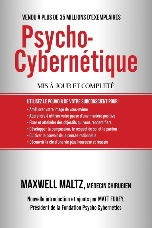 Psycho-Cybernétique: Dominez ce Pouvoir Interne qui peut changer votre vie pour toujours (Collection La Persuasion Pour Vendre Sur Internet)