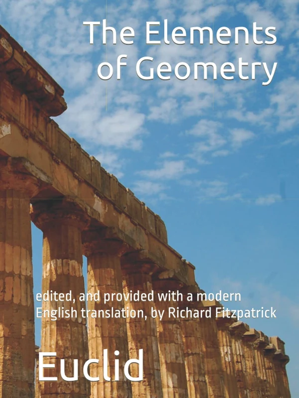 Euclid's Elements of Geometry: edited, and provided with a modern English translation, by Richard Fitzpatrick
