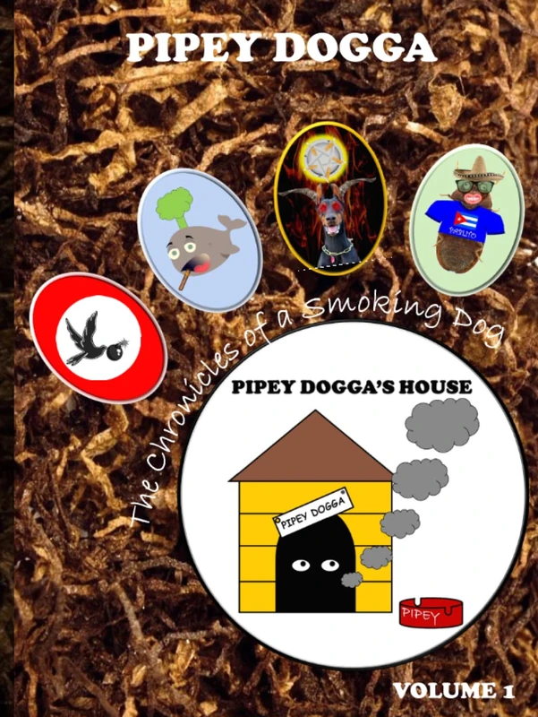 Pipey Dogga's House: The Chronicles of a Smoking Dog: Volume 1 (Pipey Dogga's House: Chronicles of a Smoking Dog)