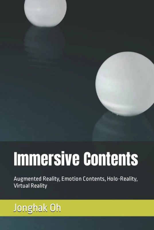 Immersive Contents: Augmented Reality, Emotion Contents, Holo-Reality, Virtual Reality (tech research)