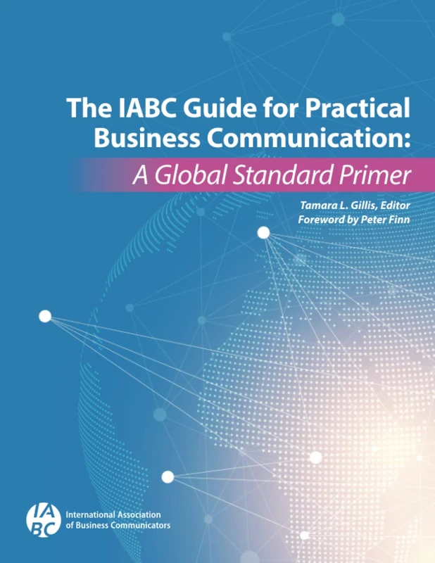 The IABC Guide for Practical Business Communication: A Global Standard Primer