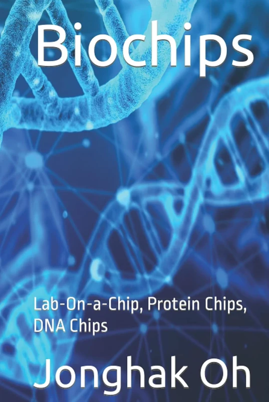 Biochips: Lab-On-a-Chip, Protein Chips, DNA Chips (tech research)
