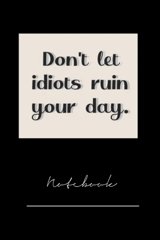 xkgfiukhf8469 dont let idiots ruin your day - 120 pages notebook x