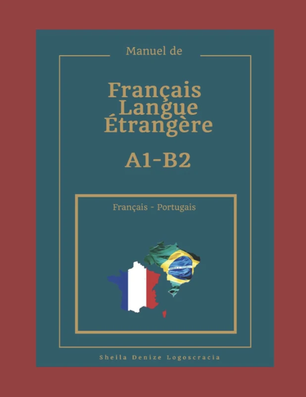 Manuel de Français Langue Étrangère A1-B2 Français-Portugais: FLE - Français Langue Étrangère