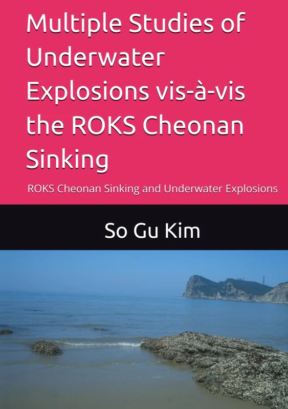 Multiple Studies of Underwater Explosions vis-à-vis the ROKS Cheonan Sinking: ROKS Cheonan Sinking and Underwater Explosions