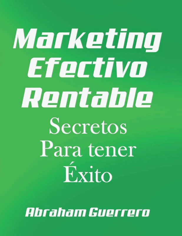 Marketing Efectivo Rentable: Secretos Para tener Éxito