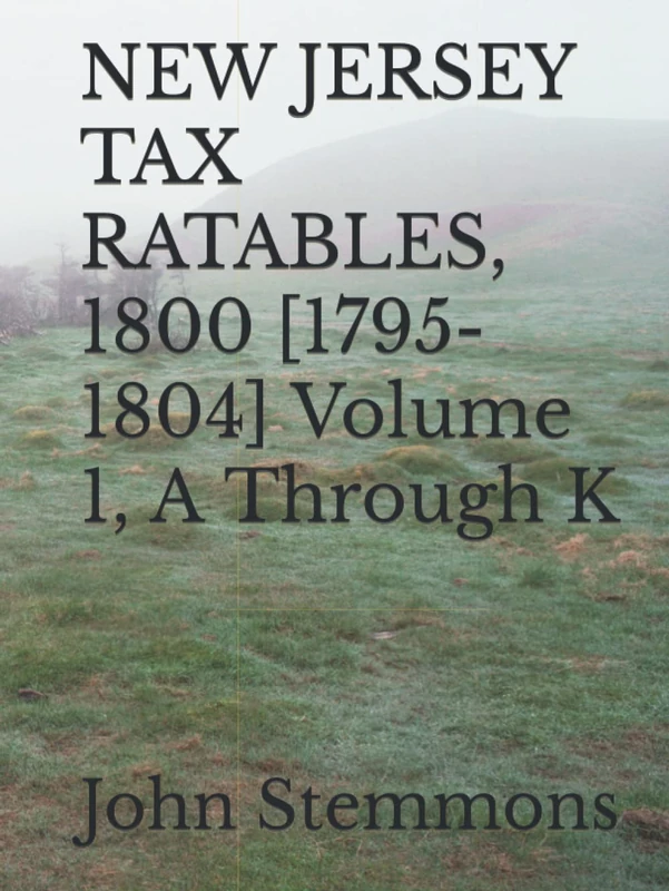 NEW JERSEY TAX RATABLES, 1800 [1795-1804] Volume 1, A Through K