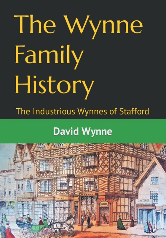 The Wynne Family History: The Industrious Wynnes of Stafford